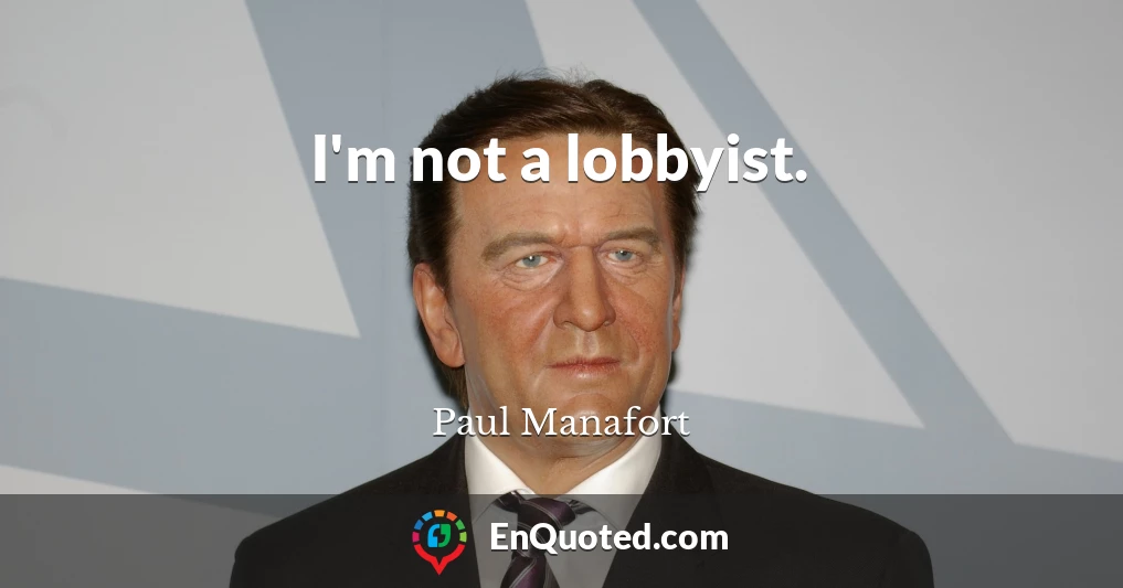 I'm not a lobbyist.