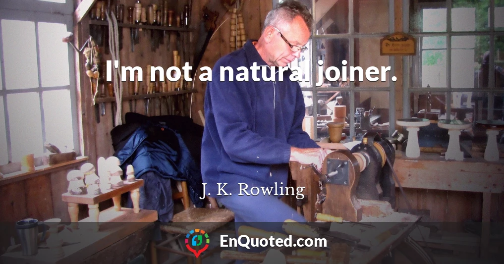 I'm not a natural joiner.