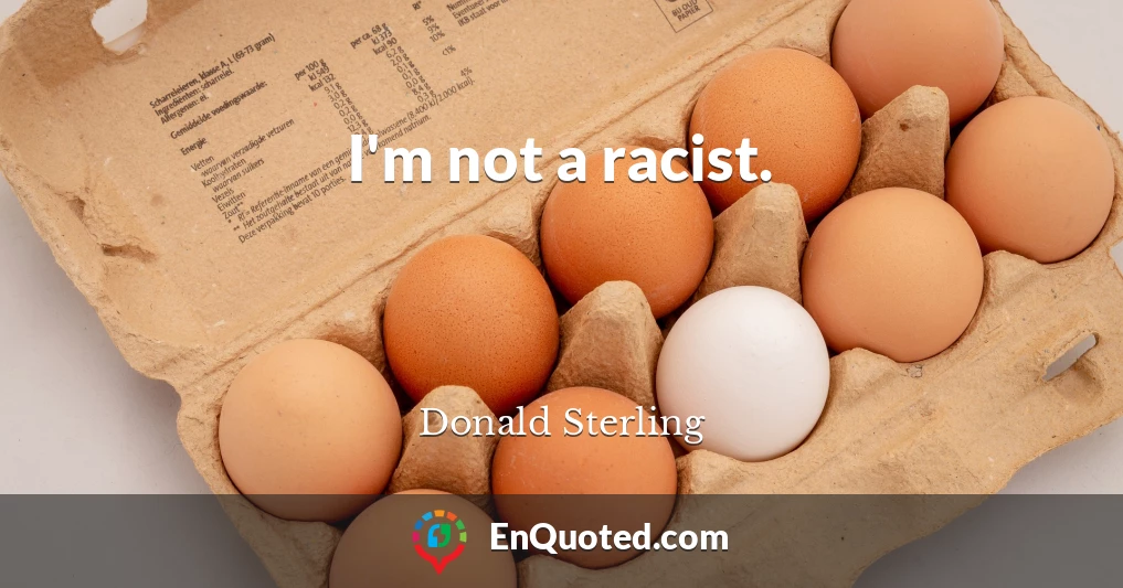 I'm not a racist.