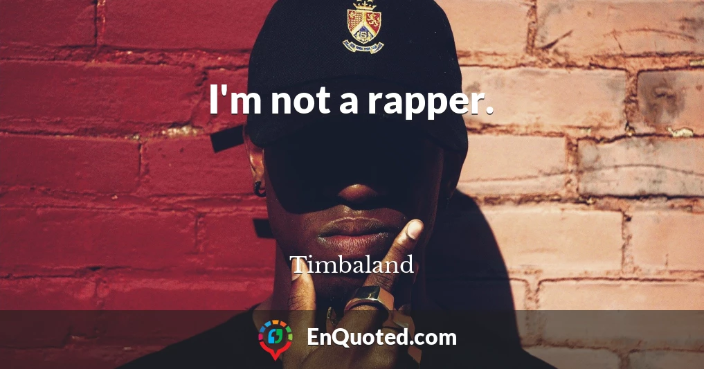 I'm not a rapper.