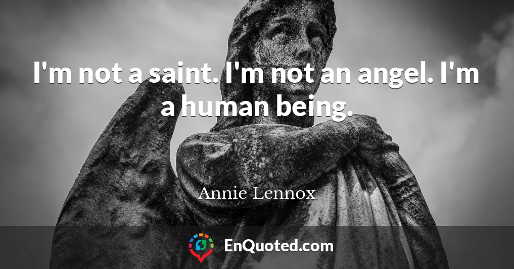 I'm not a saint. I'm not an angel. I'm a human being.