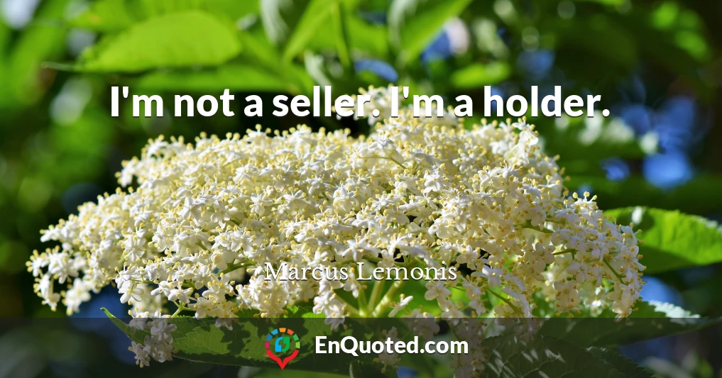 I'm not a seller. I'm a holder.