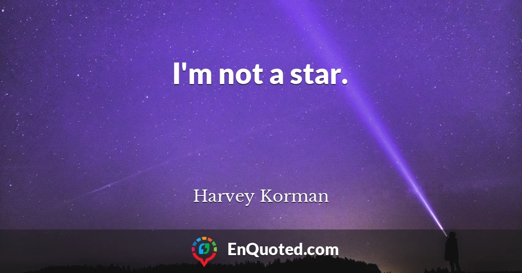 I'm not a star.