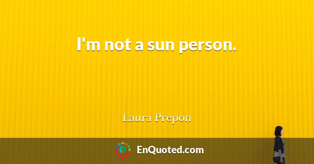 I'm not a sun person.