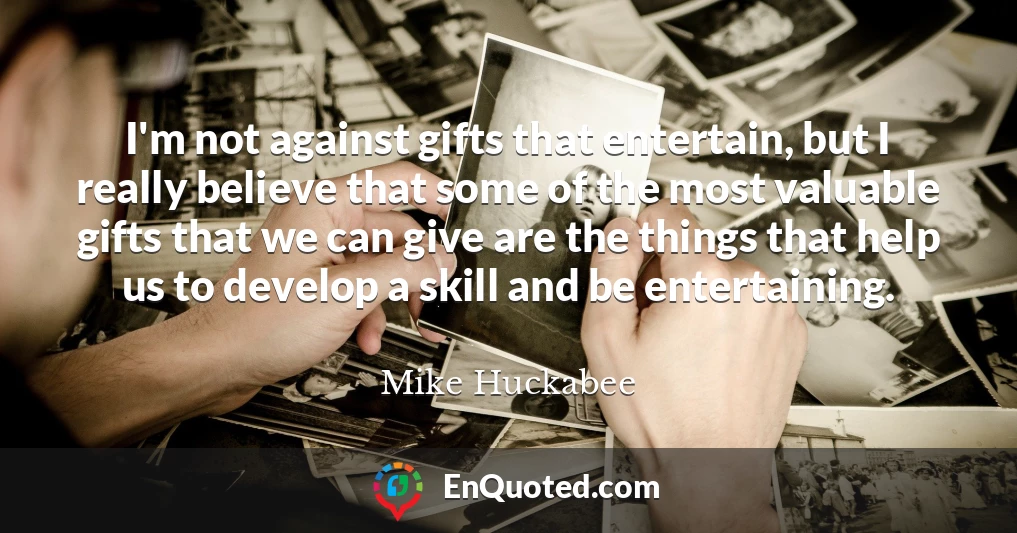 I'm not against gifts that entertain, but I really believe that some of the most valuable gifts that we can give are the things that help us to develop a skill and be entertaining.