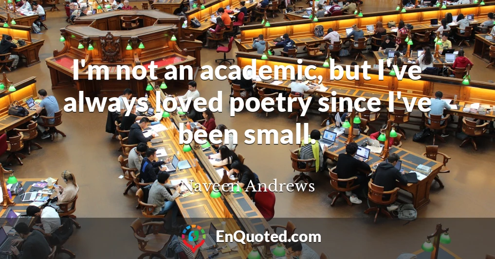 I'm not an academic, but I've always loved poetry since I've been small.