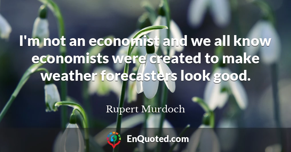 I'm not an economist and we all know economists were created to make weather forecasters look good.
