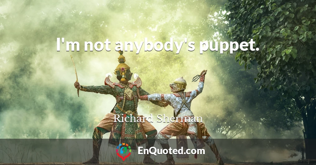 I'm not anybody's puppet.