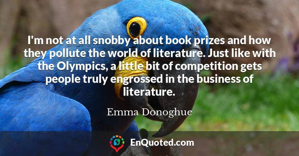 I'm not at all snobby about book prizes and how they pollute the world of literature. Just like with the Olympics, a little bit of competition gets people truly engrossed in the business of literature.