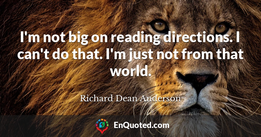 I'm not big on reading directions. I can't do that. I'm just not from that world.