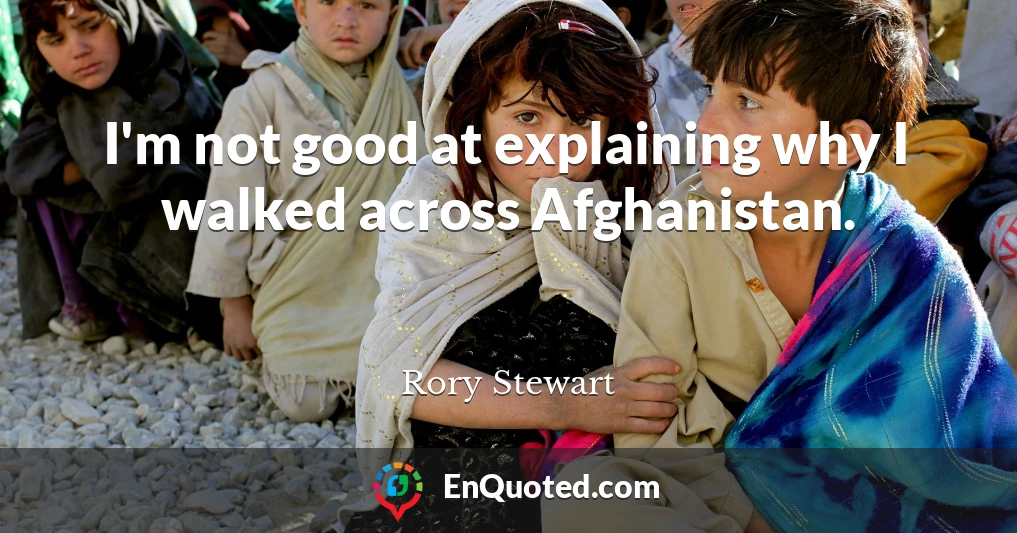 I'm not good at explaining why I walked across Afghanistan.