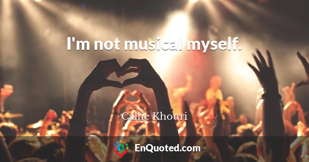 I'm not musical myself.