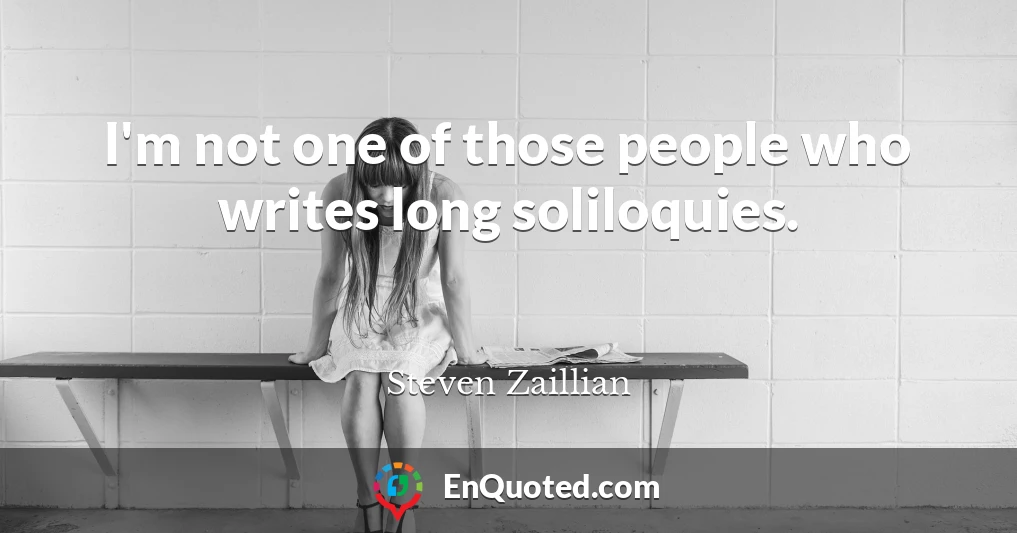 I'm not one of those people who writes long soliloquies.