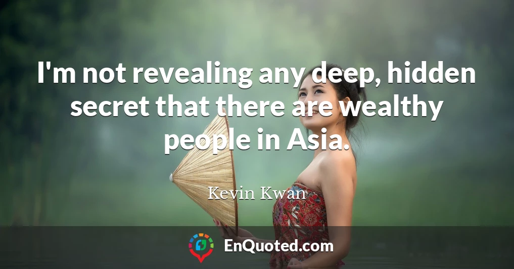 I'm not revealing any deep, hidden secret that there are wealthy people in Asia.