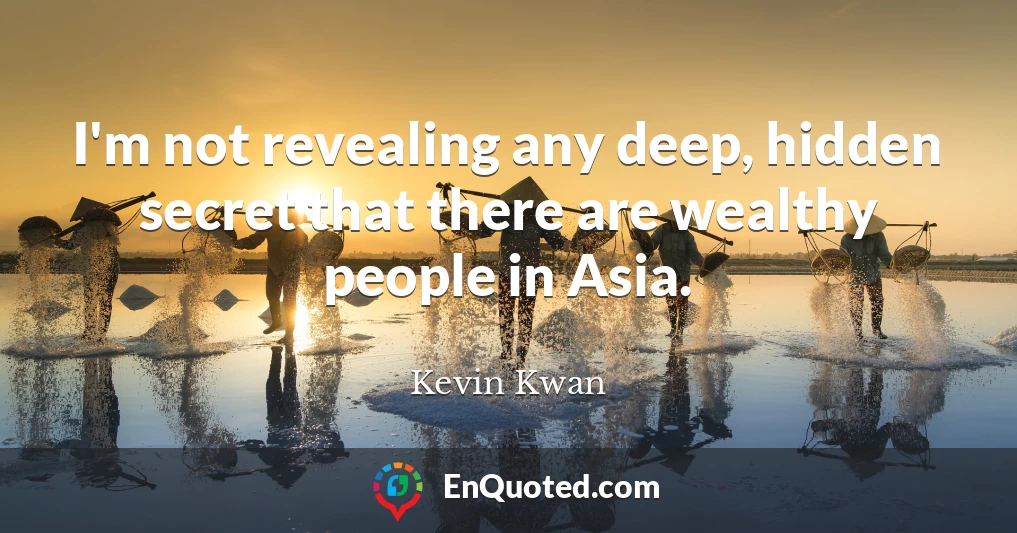 I'm not revealing any deep, hidden secret that there are wealthy people in Asia.