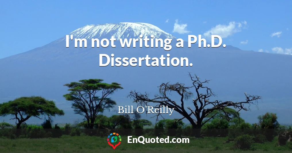 I'm not writing a Ph.D. Dissertation.