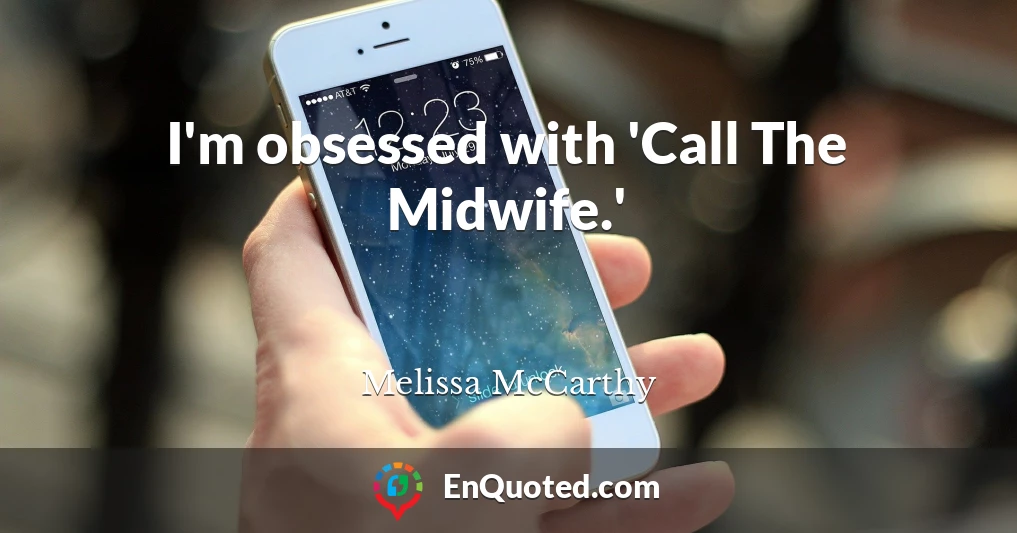 I'm obsessed with 'Call The Midwife.'
