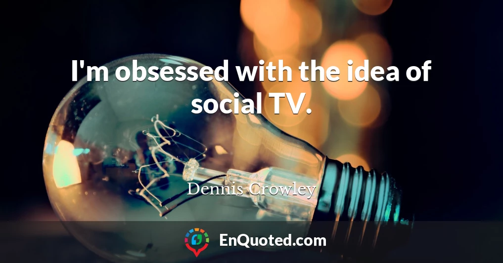 I'm obsessed with the idea of social TV.
