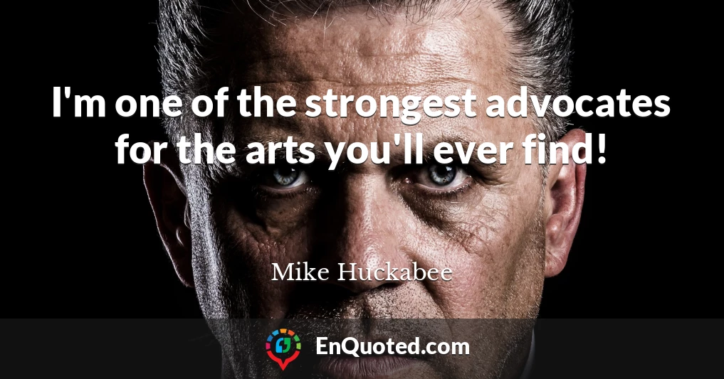 I'm one of the strongest advocates for the arts you'll ever find!