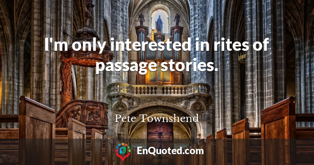 I'm only interested in rites of passage stories.