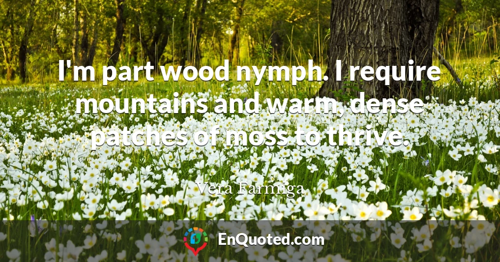 I'm part wood nymph. I require mountains and warm, dense patches of moss to thrive.