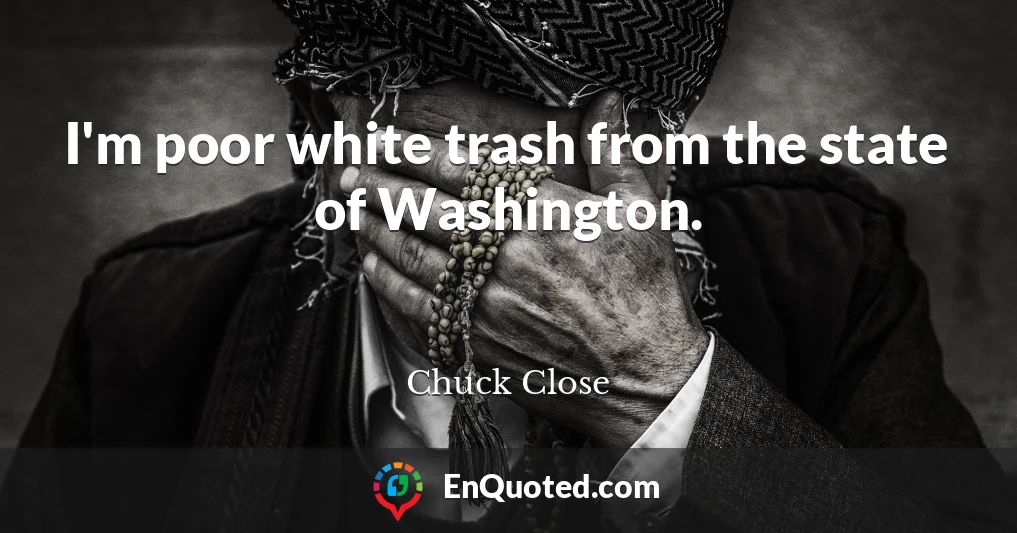 I'm poor white trash from the state of Washington.