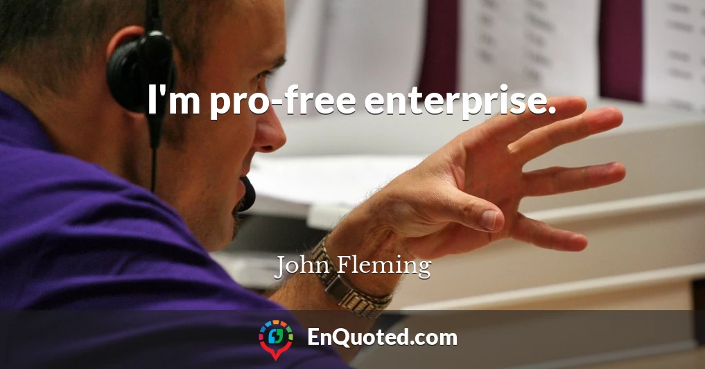 I'm pro-free enterprise.