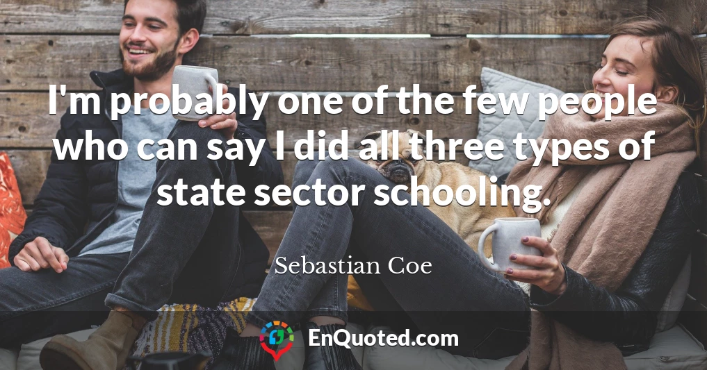 I'm probably one of the few people who can say I did all three types of state sector schooling.