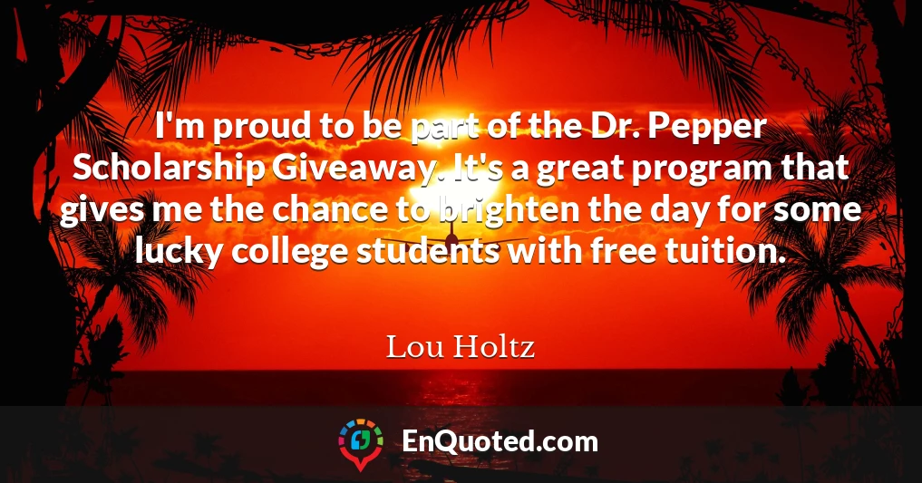 I'm proud to be part of the Dr. Pepper Scholarship Giveaway. It's a great program that gives me the chance to brighten the day for some lucky college students with free tuition.