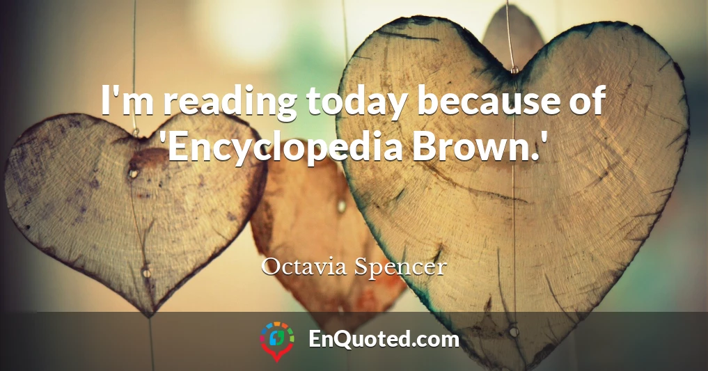 I'm reading today because of 'Encyclopedia Brown.'