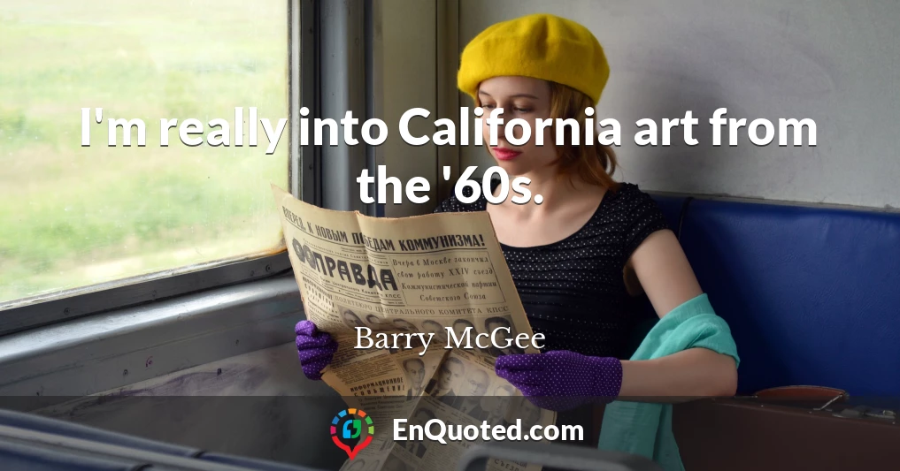 I'm really into California art from the '60s.