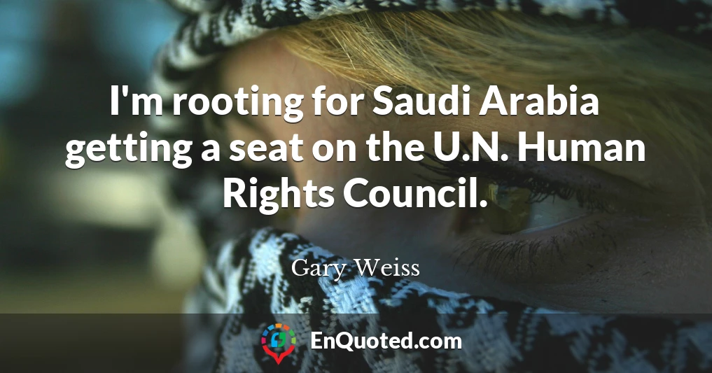 I'm rooting for Saudi Arabia getting a seat on the U.N. Human Rights Council.