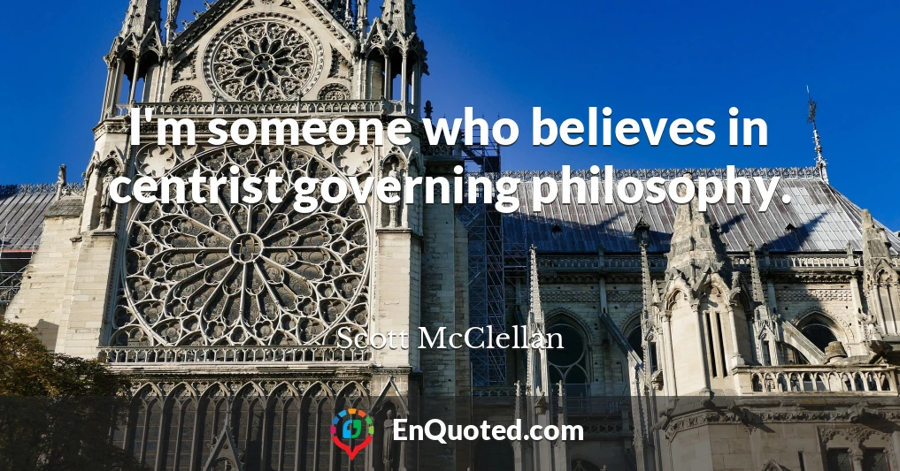 I'm someone who believes in centrist governing philosophy.