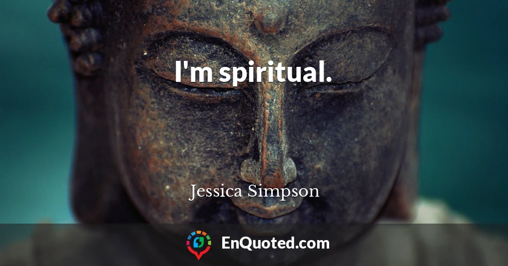 I'm spiritual.