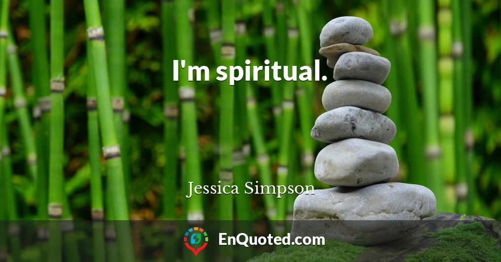 I'm spiritual.