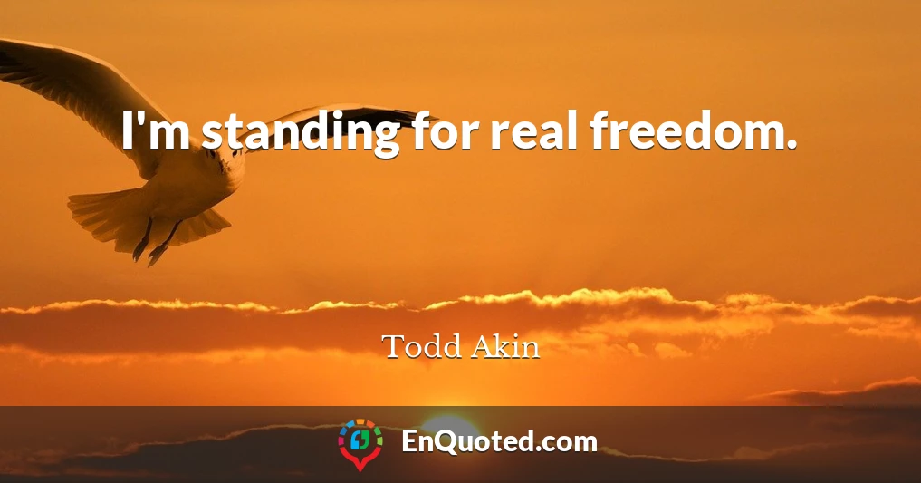 I'm standing for real freedom.