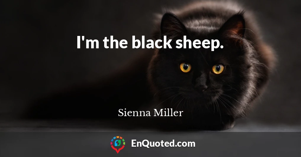 I'm the black sheep.