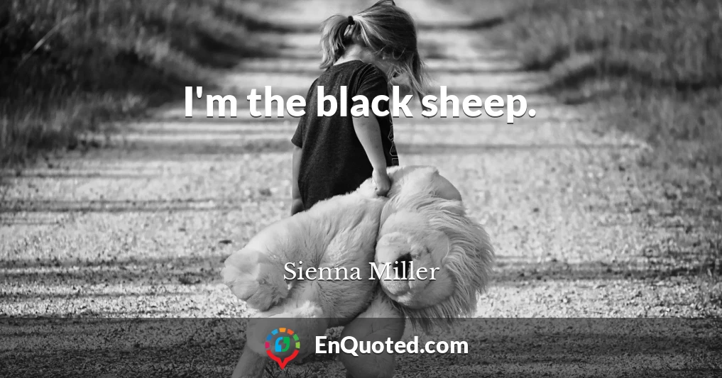 I'm the black sheep.