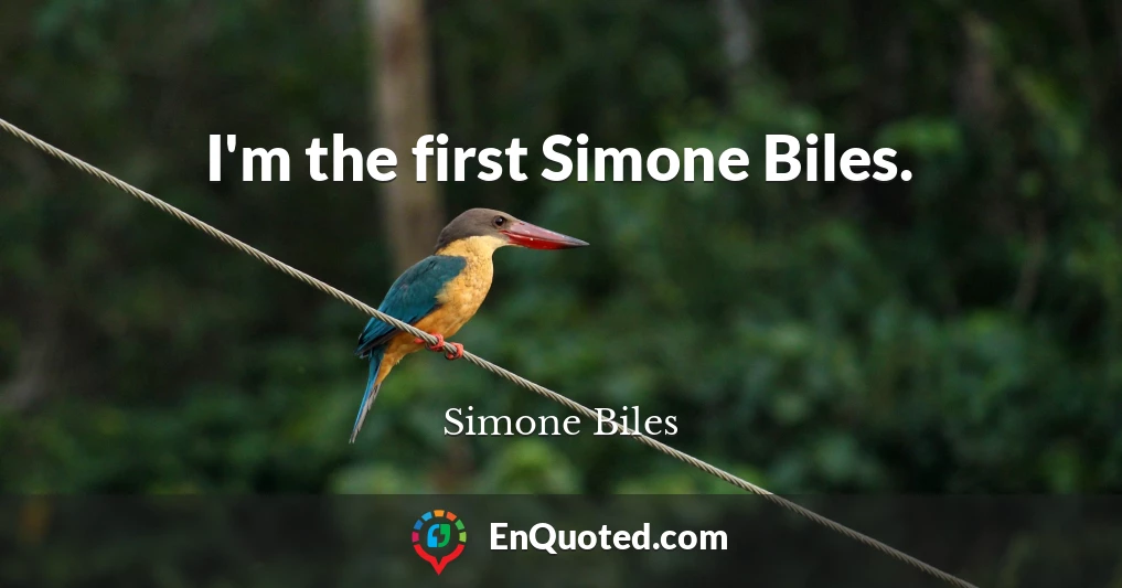 I'm the first Simone Biles.