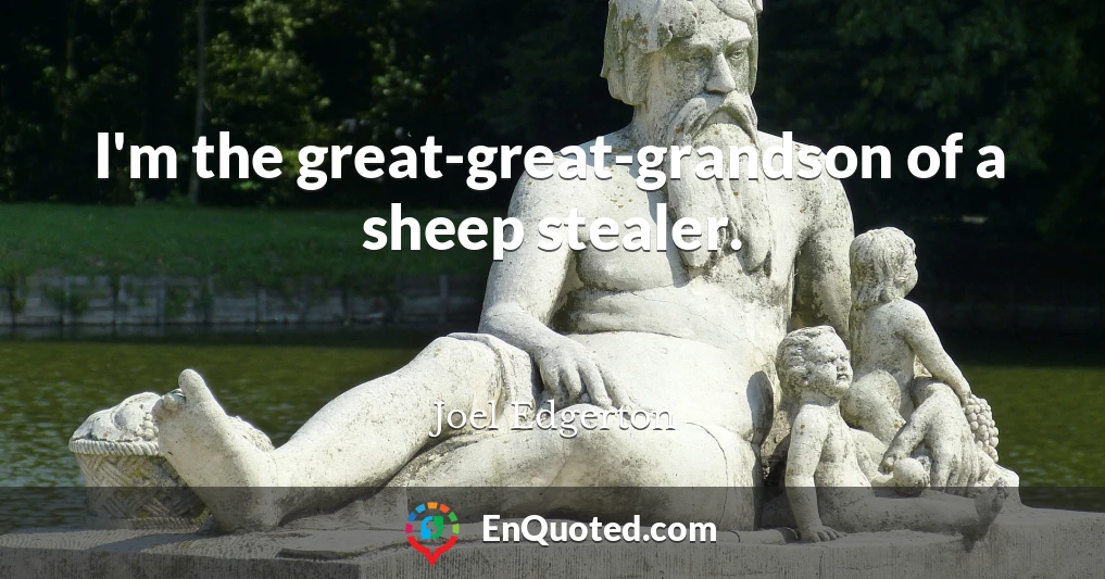 I'm the great-great-grandson of a sheep stealer.