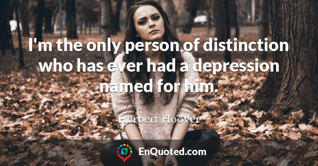 I'm the only person of distinction who has ever had a depression named for him.