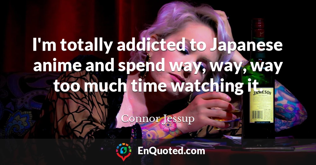 I'm totally addicted to Japanese anime and spend way, way, way too much time watching it.