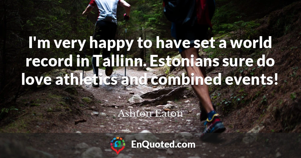 I'm very happy to have set a world record in Tallinn. Estonians sure do love athletics and combined events!