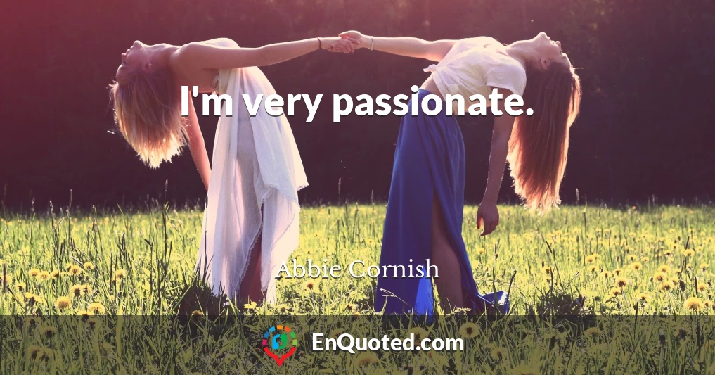 I'm very passionate.