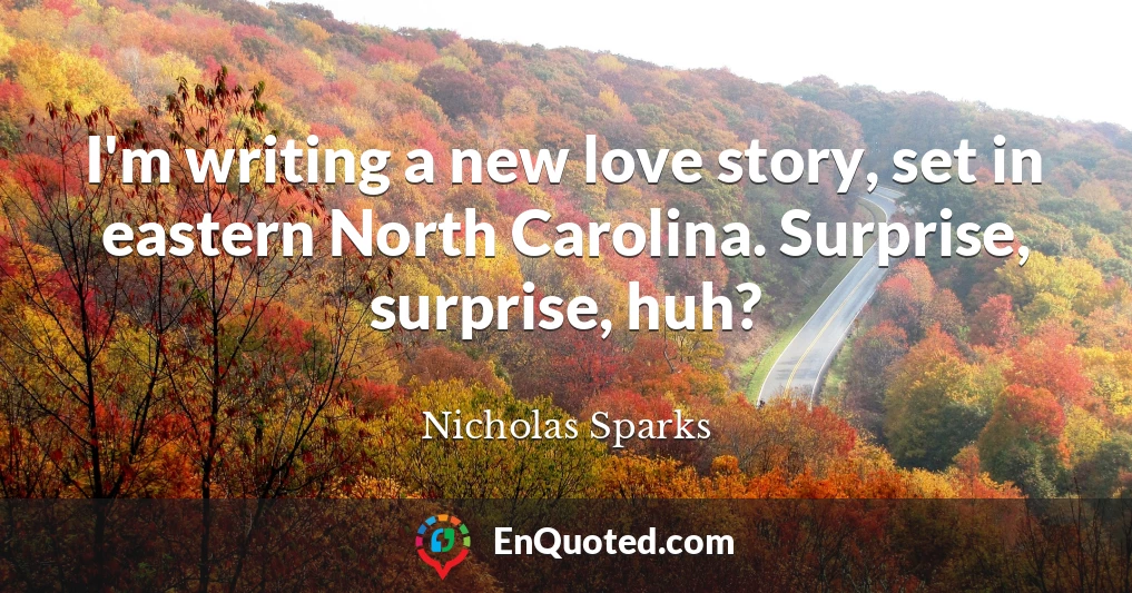 I'm writing a new love story, set in eastern North Carolina. Surprise, surprise, huh?