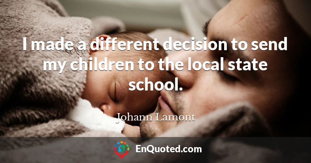 I made a different decision to send my children to the local state school.