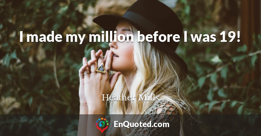 I made my million before I was 19!