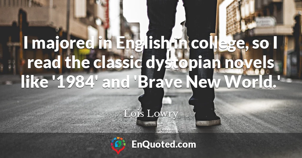 I majored in English in college, so I read the classic dystopian novels like '1984' and 'Brave New World.'