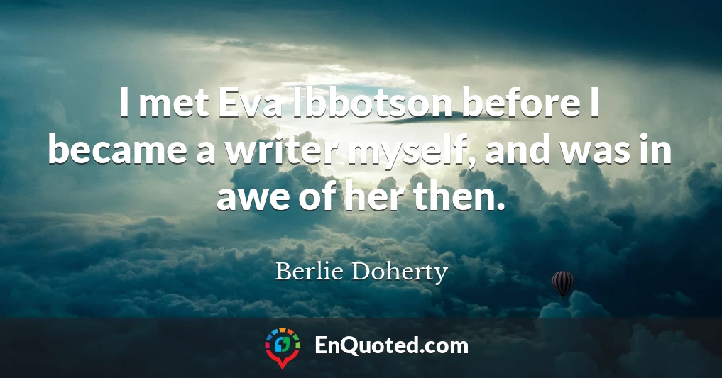 I met Eva Ibbotson before I became a writer myself, and was in awe of her then.