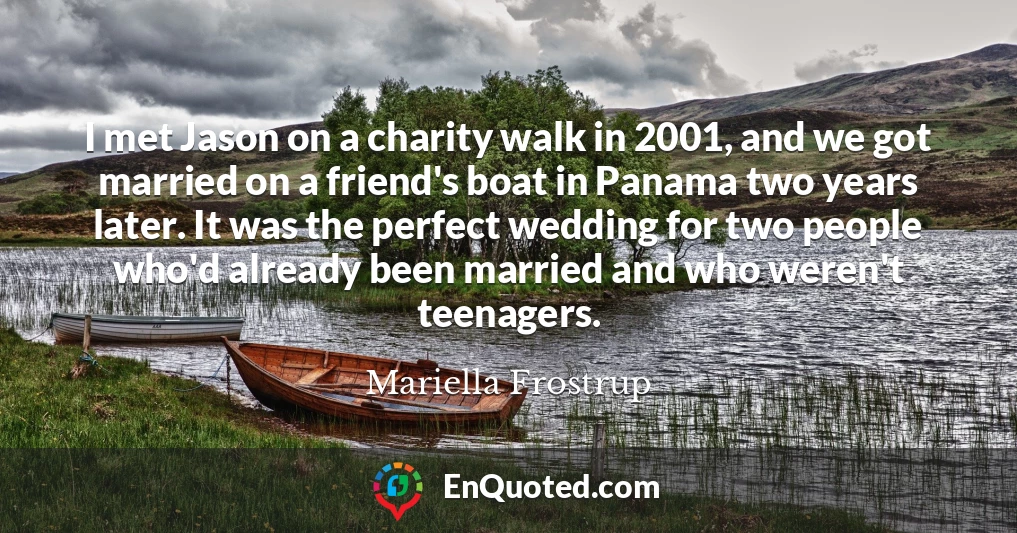 I met Jason on a charity walk in 2001, and we got married on a friend's boat in Panama two years later. It was the perfect wedding for two people who'd already been married and who weren't teenagers.